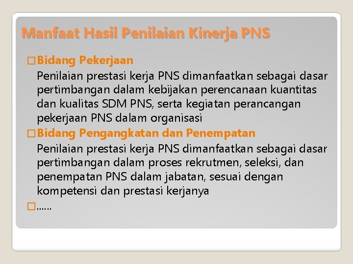 Manfaat Hasil Penilaian Kinerja PNS � Bidang Pekerjaan Penilaian prestasi kerja PNS dimanfaatkan sebagai