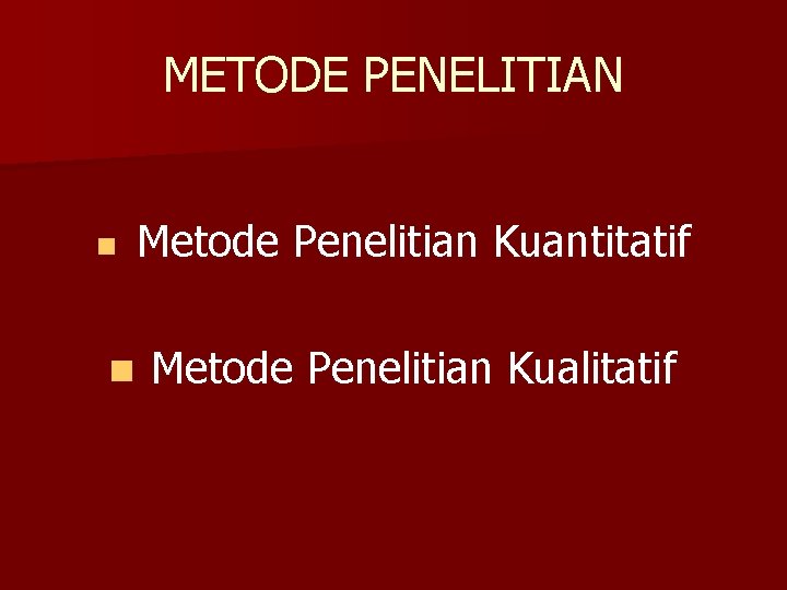 METODE PENELITIAN n n Metode Penelitian Kuantitatif Metode Penelitian Kualitatif 