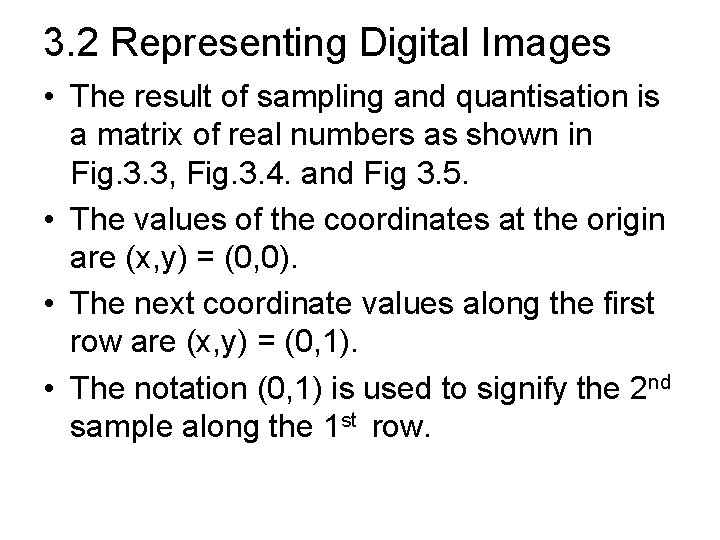 3. 2 Representing Digital Images • The result of sampling and quantisation is a