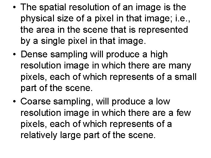  • The spatial resolution of an image is the physical size of a
