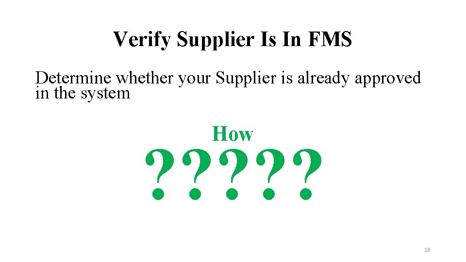 Verify Supplier Is In FMS Determine whether your Supplier is already approved in the