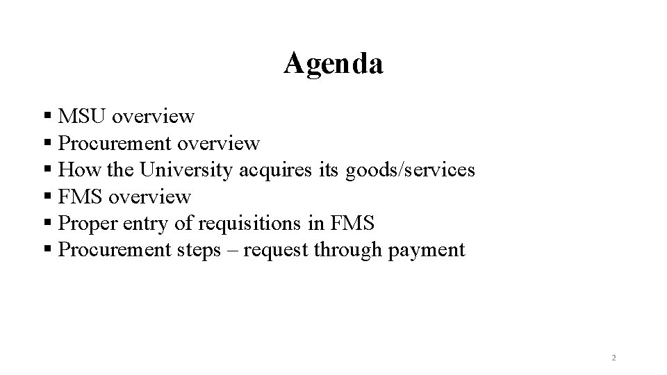Agenda § MSU overview § Procurement overview § How the University acquires its goods/services