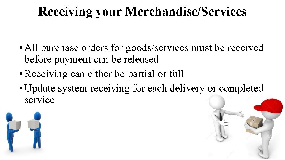 Receiving your Merchandise/Services • All purchase orders for goods/services must be received before payment