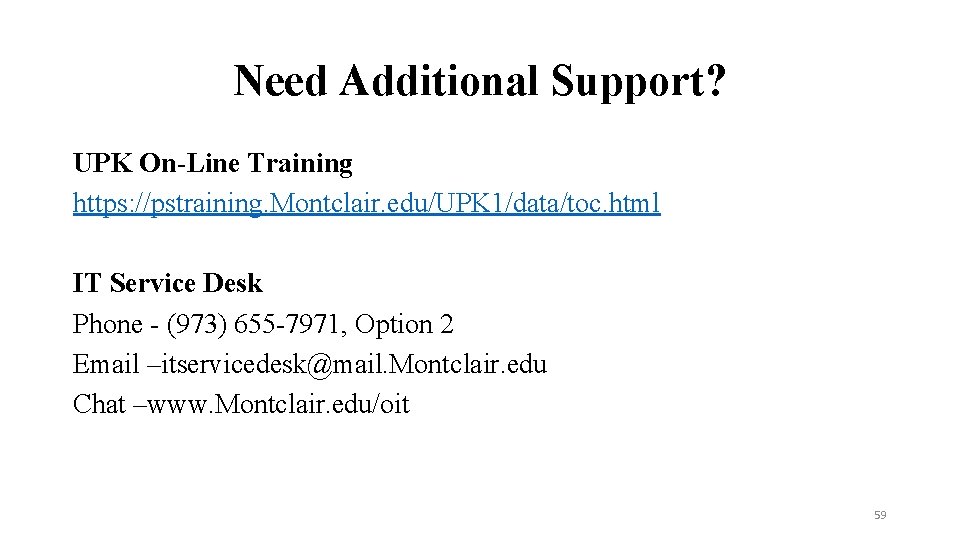 Need Additional Support? UPK On-Line Training https: //pstraining. Montclair. edu/UPK 1/data/toc. html IT Service