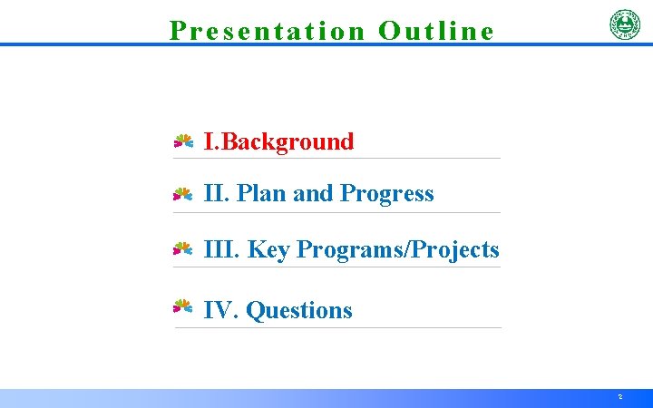 Presentation Outline I. Background II. Plan and Progress III. Key Programs/Projects IV. Questions 2