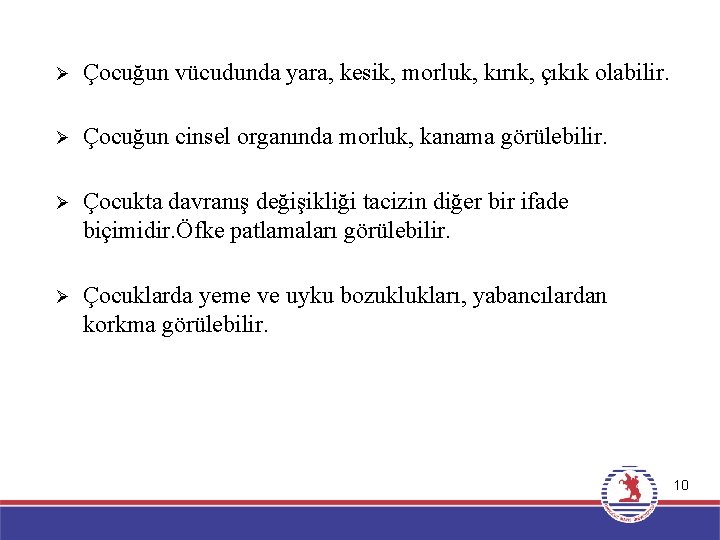 Ø Çocuğun vücudunda yara, kesik, morluk, kırık, çıkık olabilir. Ø Çocuğun cinsel organında morluk,