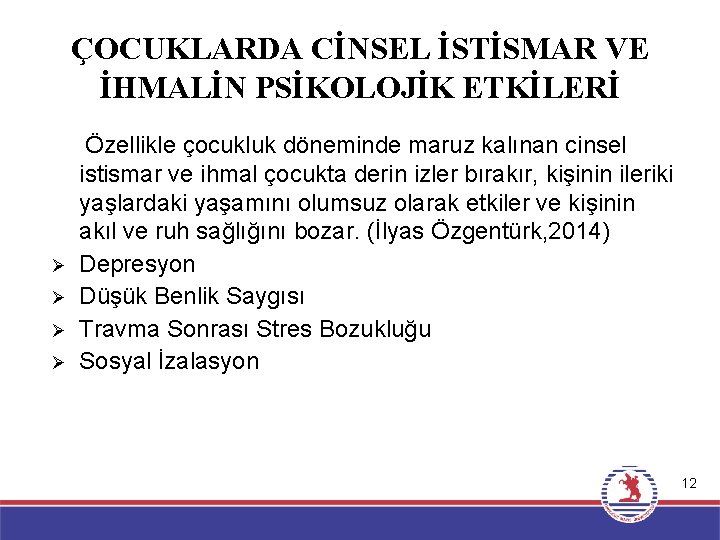 ÇOCUKLARDA CİNSEL İSTİSMAR VE İHMALİN PSİKOLOJİK ETKİLERİ Ø Ø Özellikle çocukluk döneminde maruz kalınan