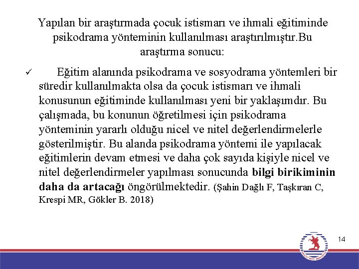 Yapılan bir araştırmada çocuk istismarı ve ihmali eğitiminde psikodrama yönteminin kullanılması araştırılmıştır. Bu araştırma