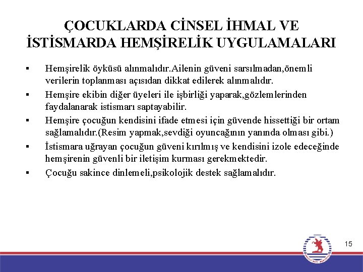 ÇOCUKLARDA CİNSEL İHMAL VE İSTİSMARDA HEMŞİRELİK UYGULAMALARI § § § Hemşirelik öyküsü alınmalıdır. Ailenin