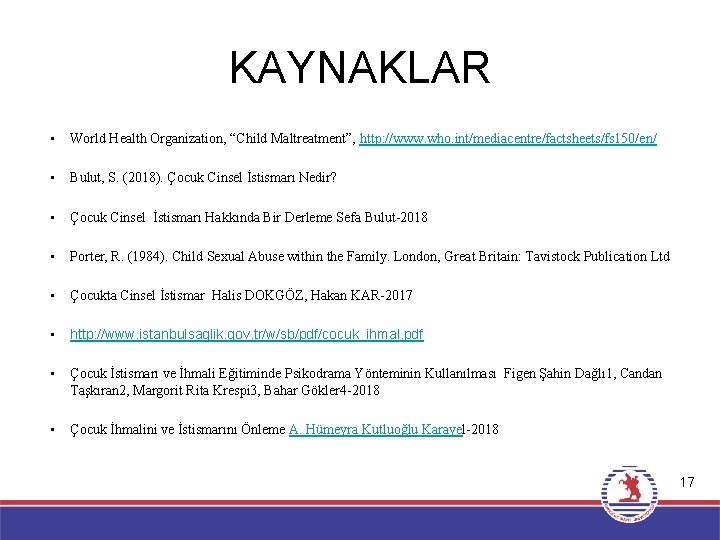 KAYNAKLAR • World Health Organization, “Child Maltreatment”, http: //www. who. int/mediacentre/factsheets/fs 150/en/ • Bulut,