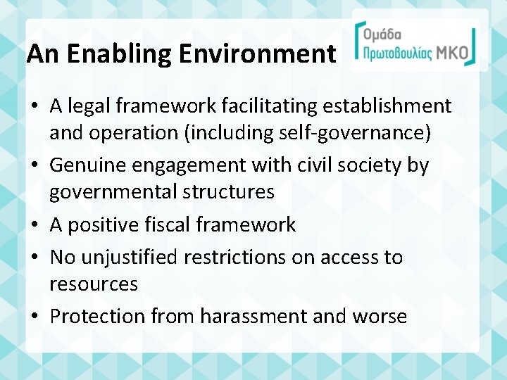 An Enabling Environment • A legal framework facilitating establishment and operation (including self-governance) •