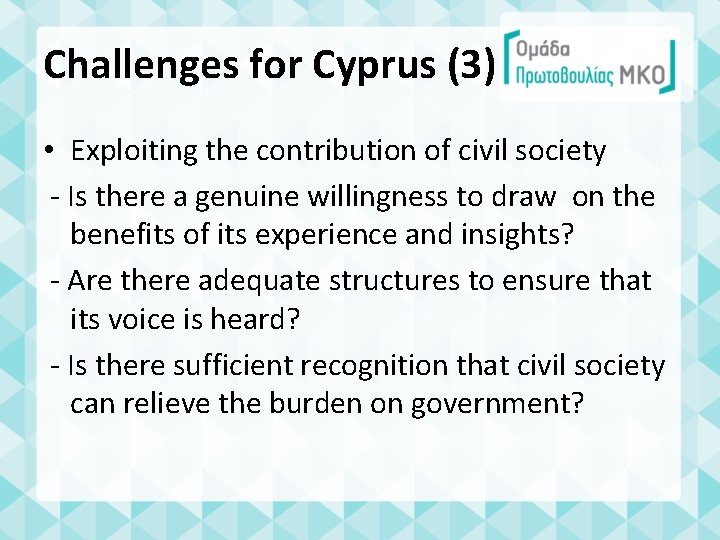 Challenges for Cyprus (3) • Exploiting the contribution of civil society - Is there