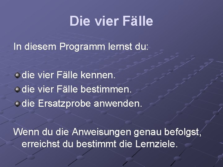 Die vier Fälle In diesem Programm lernst du: die vier Fälle kennen. die vier