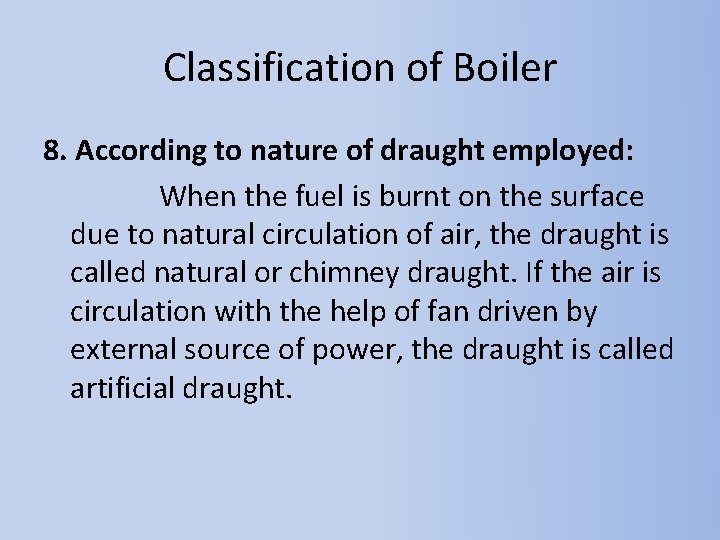 Classification of Boiler 8. According to nature of draught employed: When the fuel is