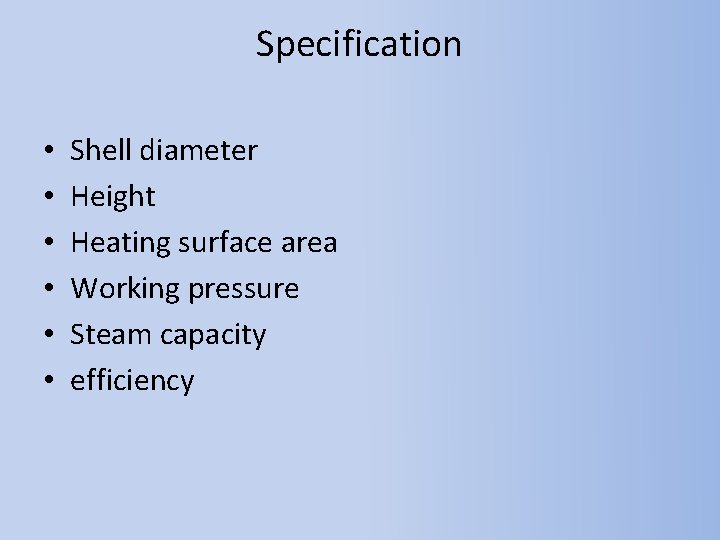 Specification • • • Shell diameter Height Heating surface area Working pressure Steam capacity