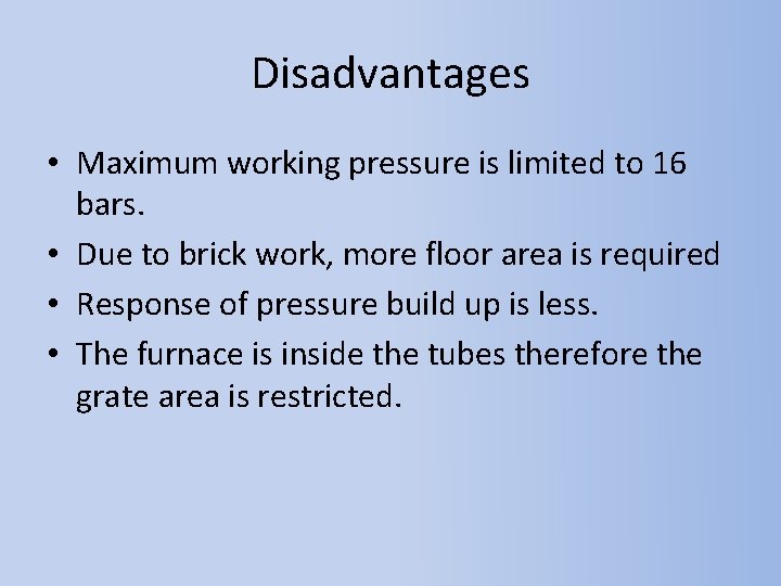 Disadvantages • Maximum working pressure is limited to 16 bars. • Due to brick