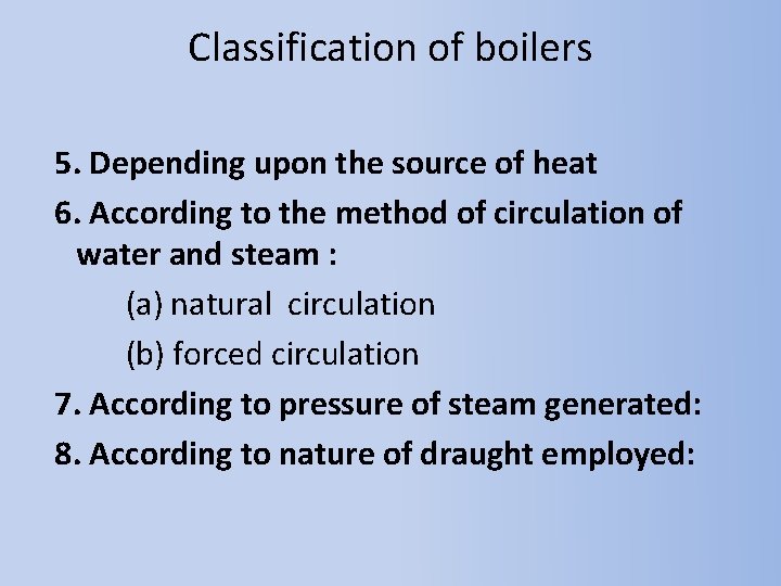 Classification of boilers 5. Depending upon the source of heat 6. According to the