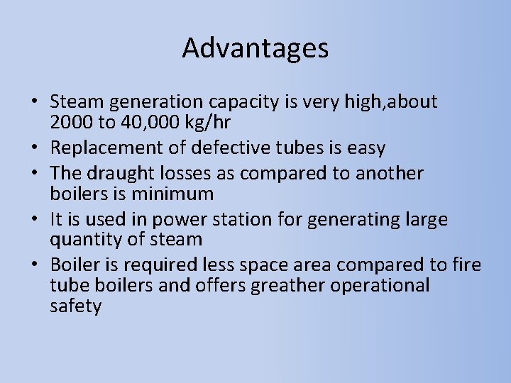Advantages • Steam generation capacity is very high, about 2000 to 40, 000 kg/hr