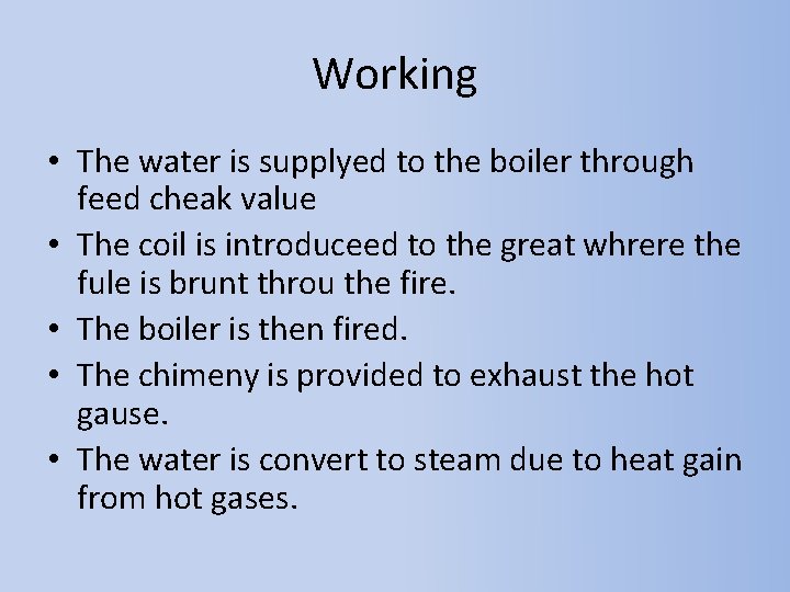 Working • The water is supplyed to the boiler through feed cheak value •