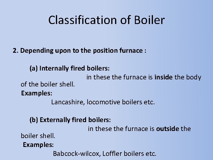 Classification of Boiler 2. Depending upon to the position furnace : (a) Internally fired