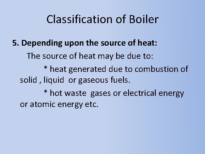 Classification of Boiler 5. Depending upon the source of heat: The source of heat