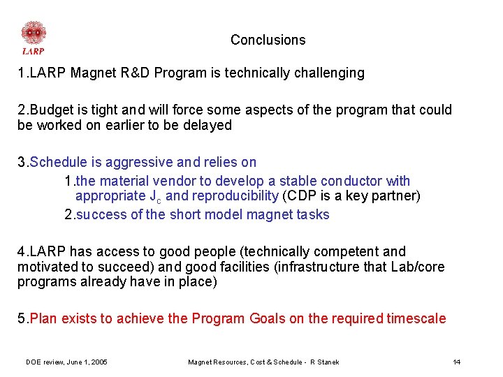 Conclusions 1. LARP Magnet R&D Program is technically challenging 2. Budget is tight and