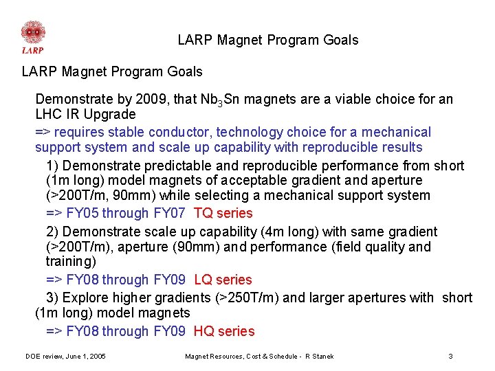 LARP Magnet Program Goals Demonstrate by 2009, that Nb 3 Sn magnets are a