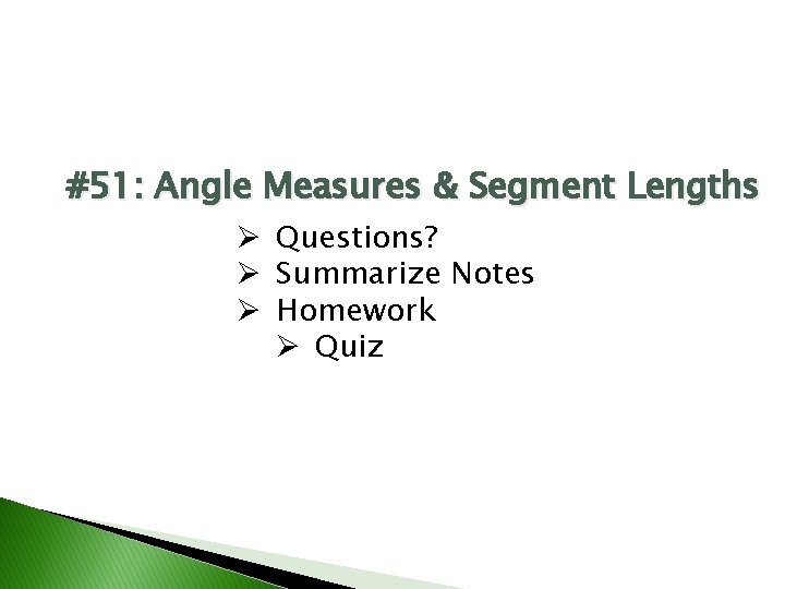 #51: Angle Measures & Segment Lengths Ø Questions? Ø Summarize Notes Ø Homework Ø