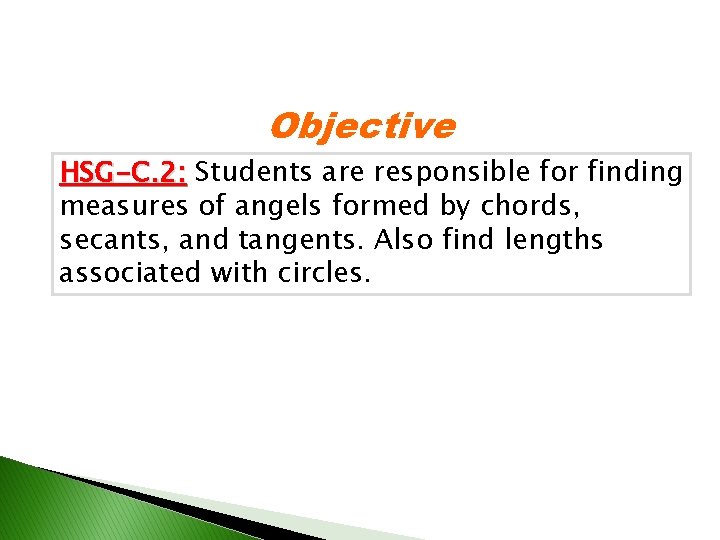 Objective HSG-C. 2: Students are responsible for finding measures of angels formed by chords,