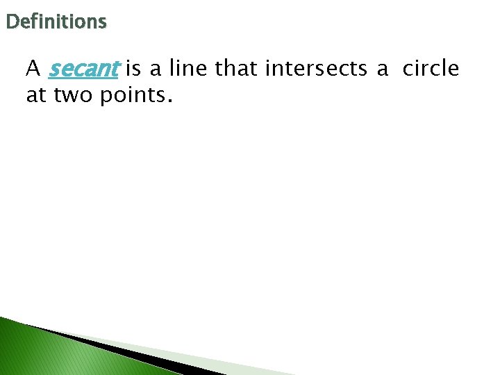 Definitions A secant is a line that intersects a circle at two points. 