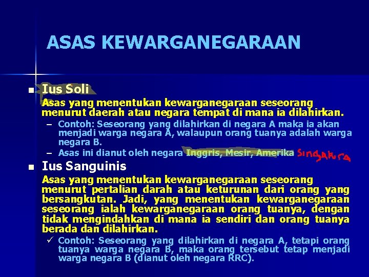 ASAS KEWARGANEGARAAN n Ius Soli Asas yang menentukan kewarganegaraan seseorang menurut daerah atau negara ASAS KEWARGANEGARAAN n Ius Soli Asas yang menentukan kewarganegaraan seseorang menurut daerah atau negara