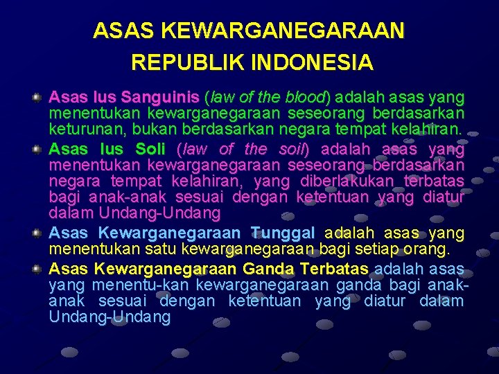 ASAS KEWARGANEGARAAN REPUBLIK INDONESIA Asas Ius Sanguinis (law of the blood) adalah asas yang ASAS KEWARGANEGARAAN REPUBLIK INDONESIA Asas Ius Sanguinis (law of the blood) adalah asas yang