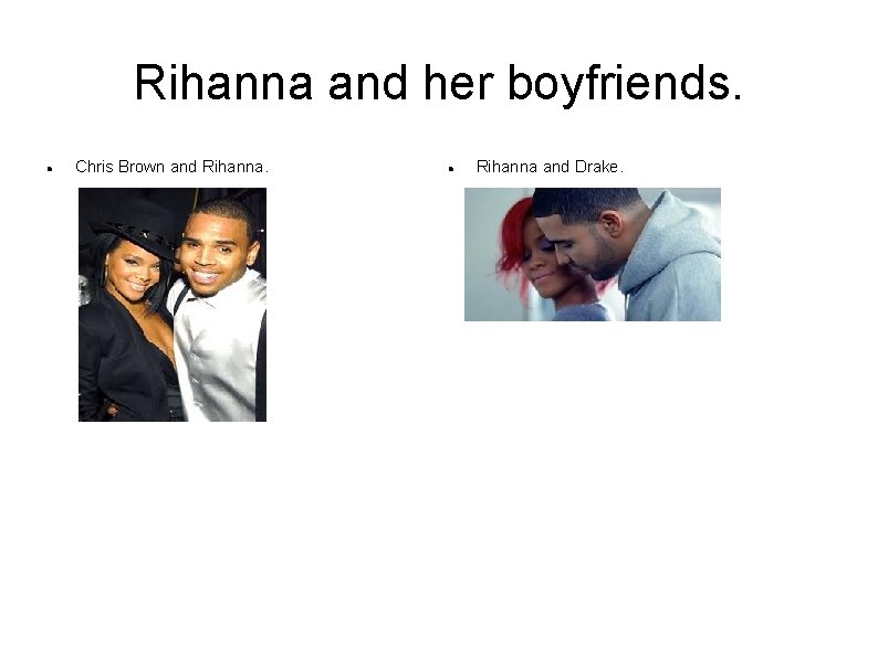 Rihanna and her boyfriends. Chris Brown and Rihanna and Drake. Rihanna and her boyfriends. Chris Brown and Rihanna and Drake.