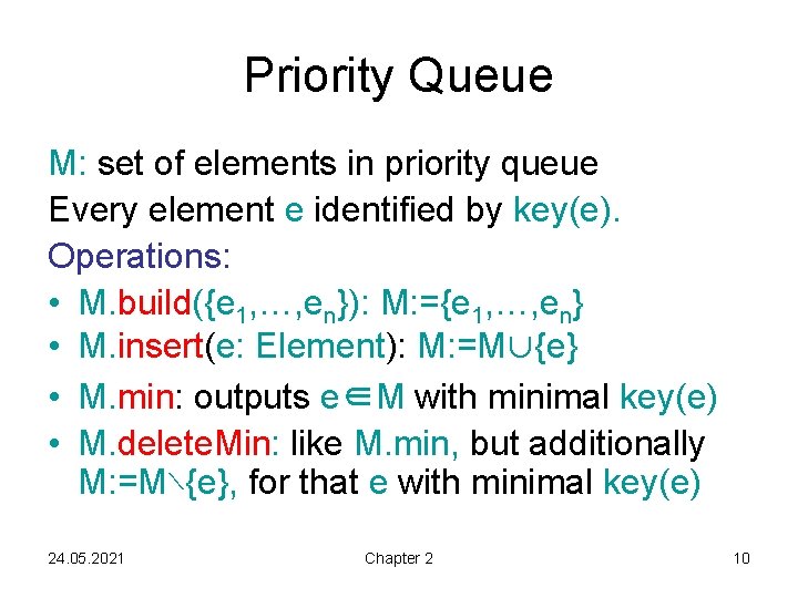 Priority Queue M: set of elements in priority queue Every element e identified by