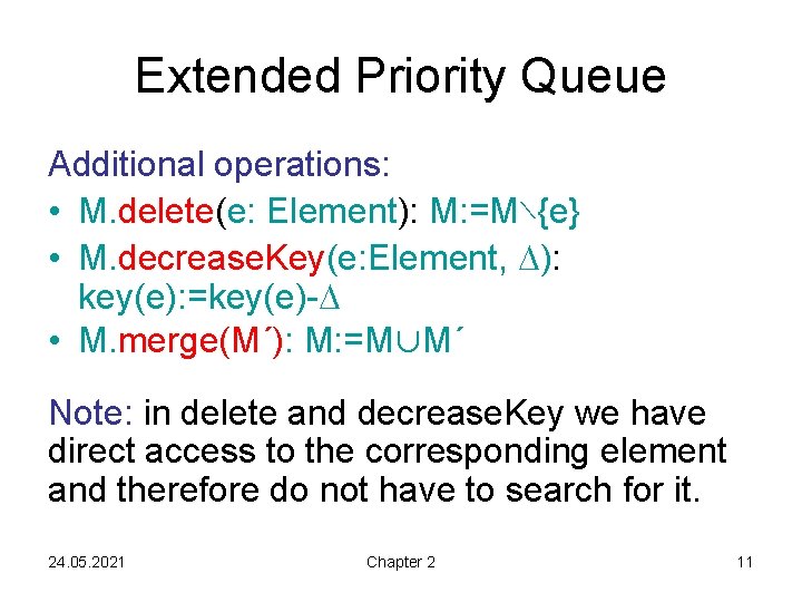 Extended Priority Queue Additional operations: • M. delete(e: Element): M: =M∖{e} • M. decrease.