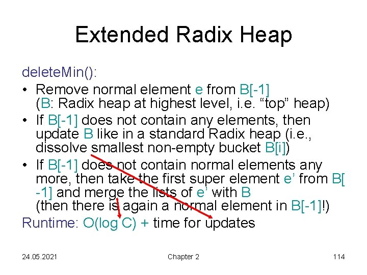 Extended Radix Heap delete. Min(): • Remove normal element e from B[-1] (B: Radix