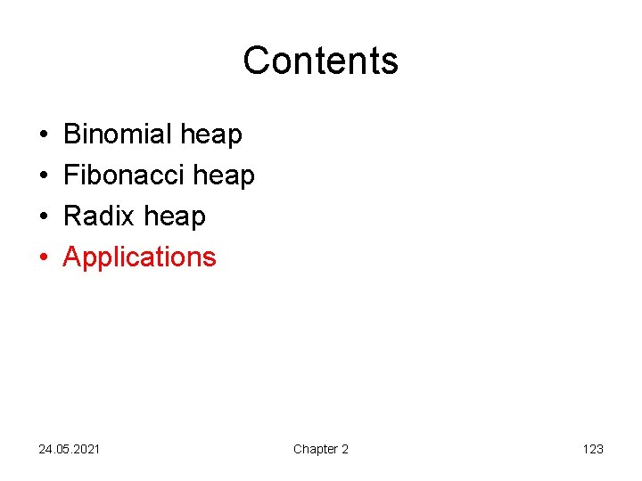 Contents • • Binomial heap Fibonacci heap Radix heap Applications 24. 05. 2021 Chapter
