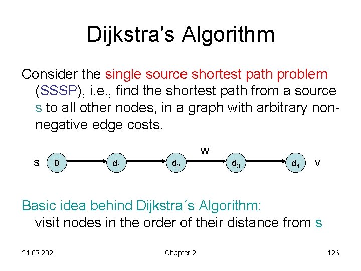 Dijkstra's Algorithm Consider the single source shortest path problem (SSSP), i. e. , find