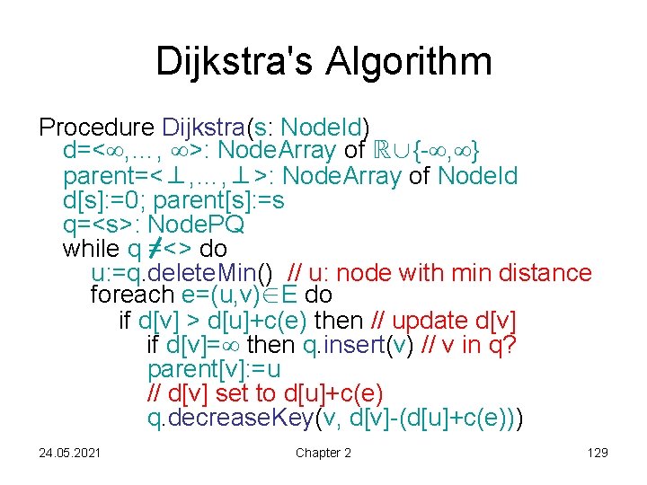 Dijkstra's Algorithm Procedure Dijkstra(s: Node. Id) d=< , …, >: Node. Array of ℝ∪{-
