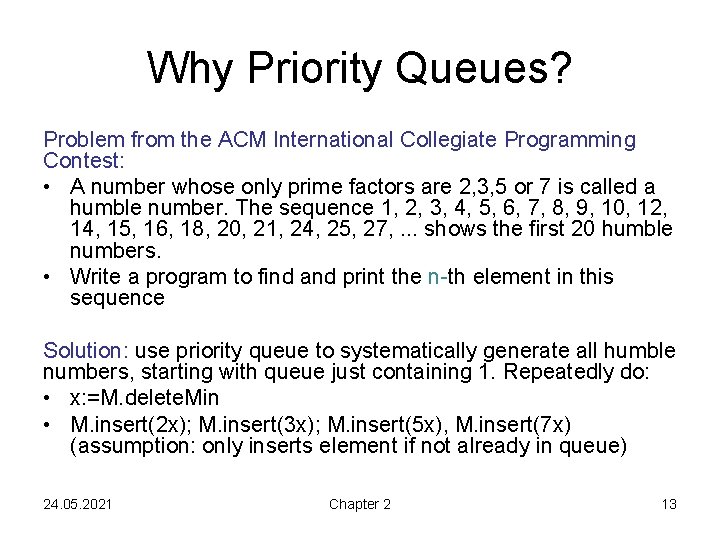 Why Priority Queues? Problem from the ACM International Collegiate Programming Contest: • A number