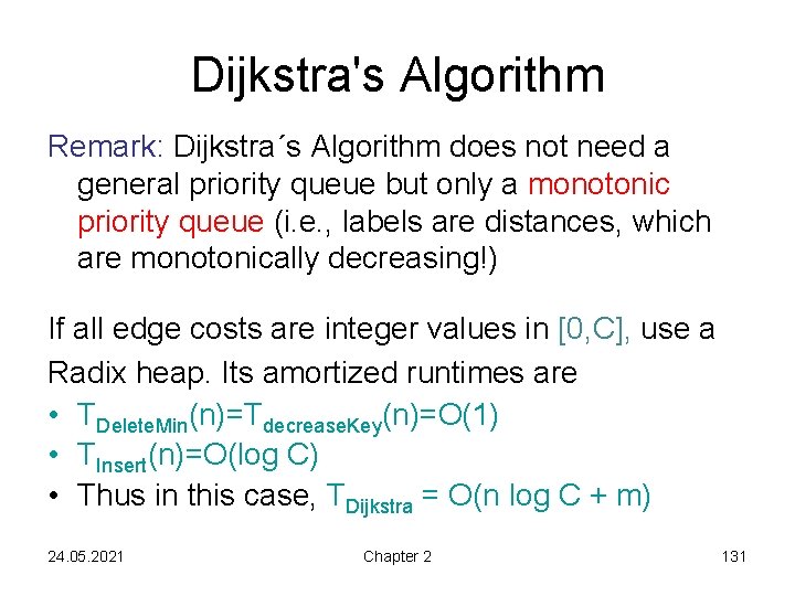 Dijkstra's Algorithm Remark: Dijkstra´s Algorithm does not need a general priority queue but only