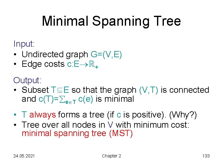 Minimal Spanning Tree Input: • Undirected graph G=(V, E) • Edge costs c: E