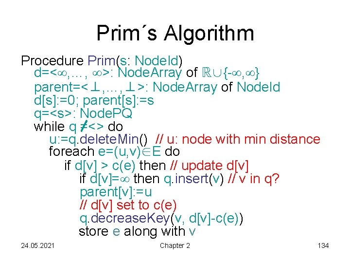 Prim´s Algorithm Procedure Prim(s: Node. Id) d=< , …, >: Node. Array of ℝ∪{-