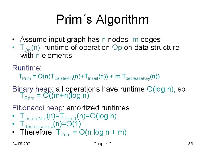Prim´s Algorithm • Assume input graph has n nodes, m edges • TOp(n): runtime