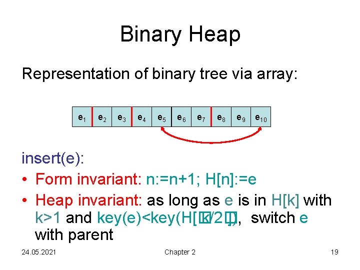 Binary Heap Representation of binary tree via array: e 1 e 2 e 3