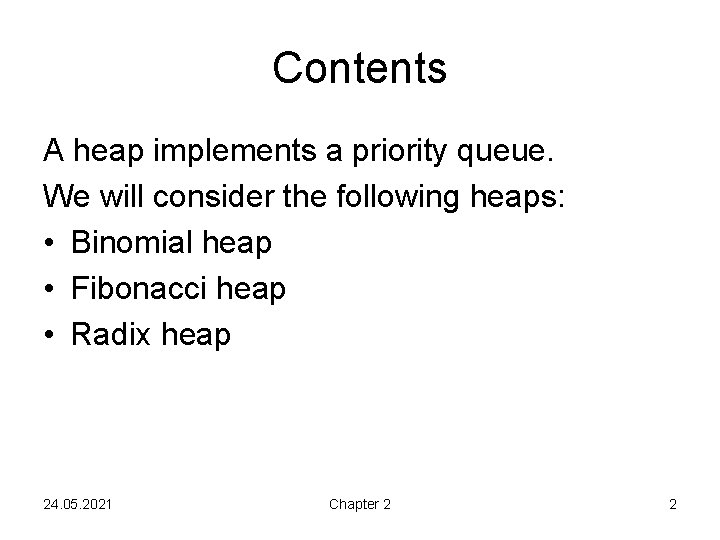 Contents A heap implements a priority queue. We will consider the following heaps: •