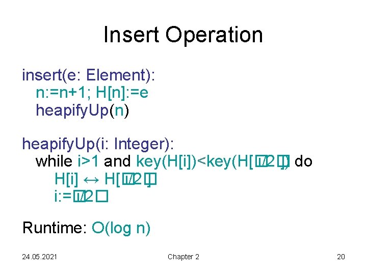 Insert Operation insert(e: Element): n: =n+1; H[n]: =e heapify. Up(n) heapify. Up(i: Integer): while