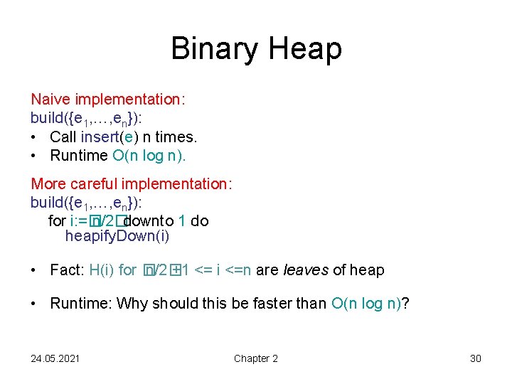 Binary Heap Naive implementation: build({e 1, …, en}): • Call insert(e) n times. •