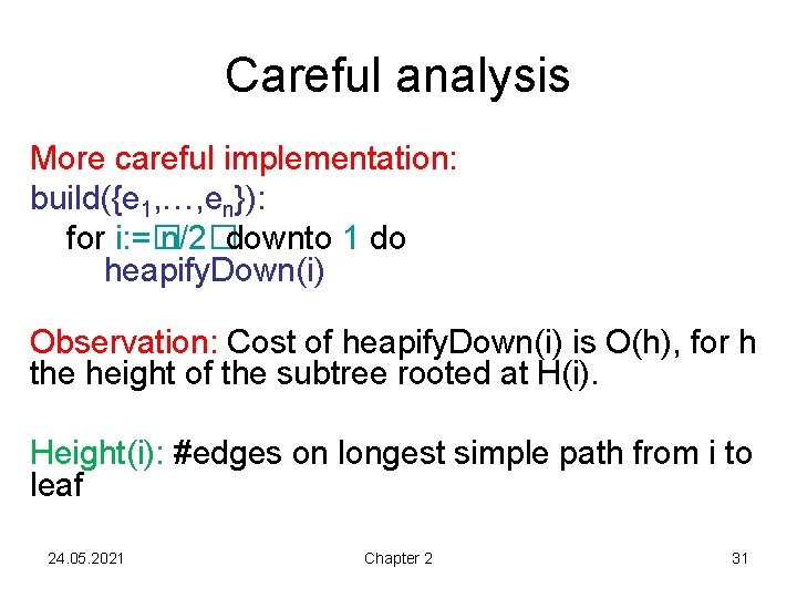 Careful analysis More careful implementation: build({e 1, …, en}): for i: =� n/2�downto 1