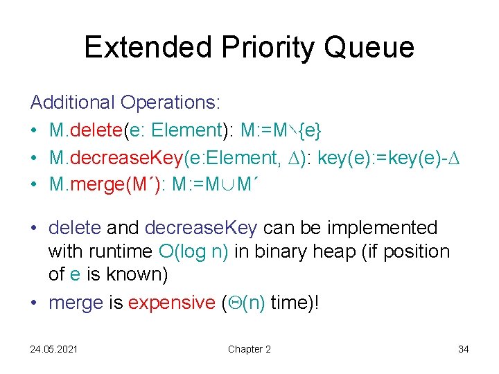 Extended Priority Queue Additional Operations: • M. delete(e: Element): M: =M∖{e} • M. decrease.